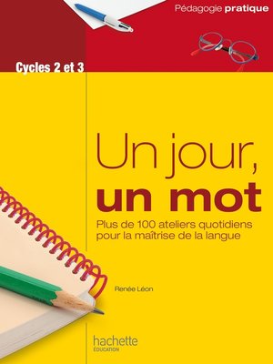 cover image of Un jour, un mot--Ateliers quotidiens pour la maîtrise de la langue--Cycles 2 et 3